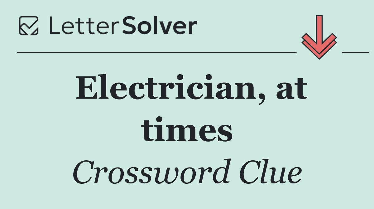 Electrician At Times Crossword Clue Answers