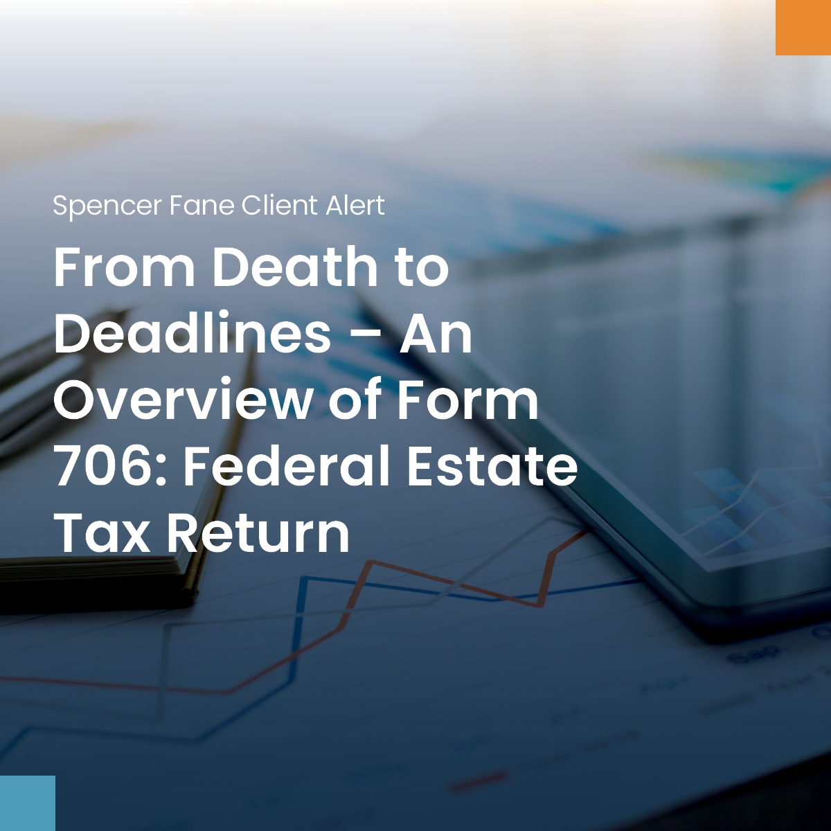 From Death To Deadlines An Overview Of Form 706 Federal Estate 