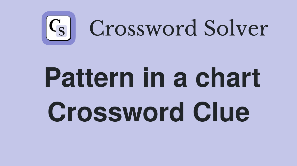 Pattern In A Chart Crossword Clue Answers Crossword Solver