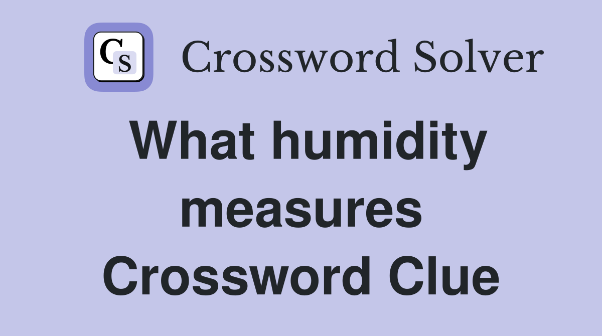 What Humidity Measures Crossword Clue Answers Crossword Solver